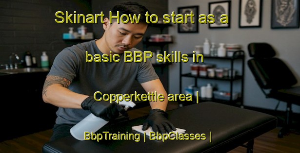 Skinart How to start as a basic BBP skills in Copperkettle area | BbpTraining | BbpClasses | SkinartTraining-Canada